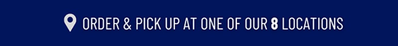Order and Pickup at one of our 8 Locations
